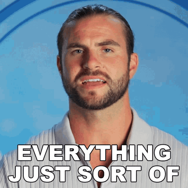 a man with a beard says " everything just sort of " in front of a blue background