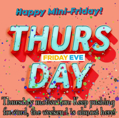 happy mini-friday thursday motivation keep pushing forward the weekend is almost here !