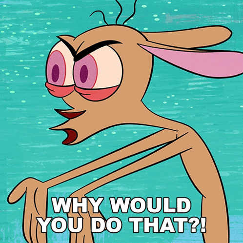 ren from spongebob squarepants says why would you do that