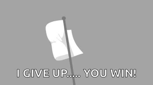 a white flag with the words i give up you win below it