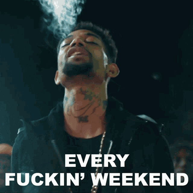 a man smoking a cigarette with the words every fuckin ' weekend behind him