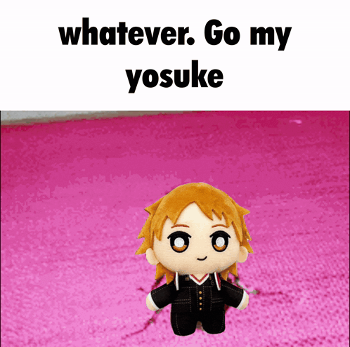a stuffed toy with the words " whatever go my yosuke " on the bottom