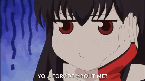 An anime girl presses a hand to her cheek beneath “YO… FORGOT ABOUT ME?”