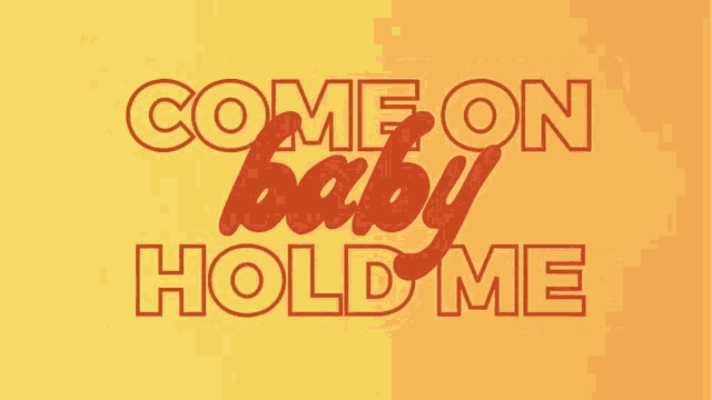 a poster that says come on baby hold me on it