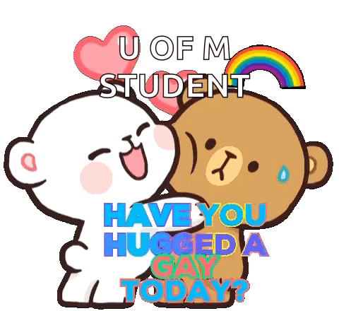 a cartoon of two teddy bears hugging each other with the words " u of m student have you hugged a gay today "