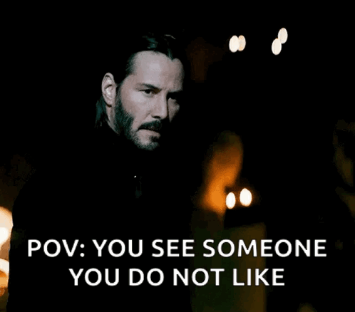 Keanu Reeves appears in a dark scene under the caption “POV: YOU SEE SOMEONE YOU DO NOT LIKE.”