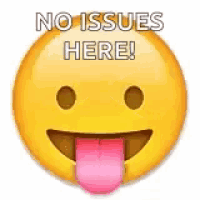 A tongue-out yellow emoji is captioned “NO ISSUES HERE!”