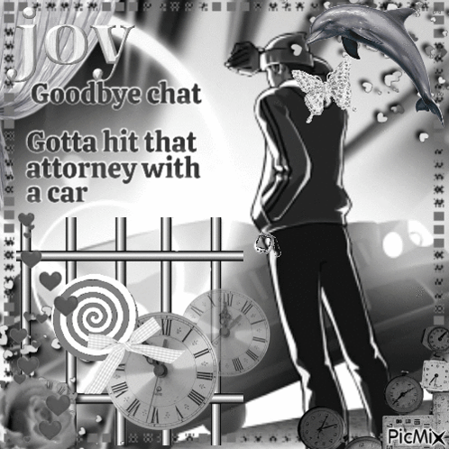 a black and white photo with the words goodbye chat gotta hit that attorney with a car on it