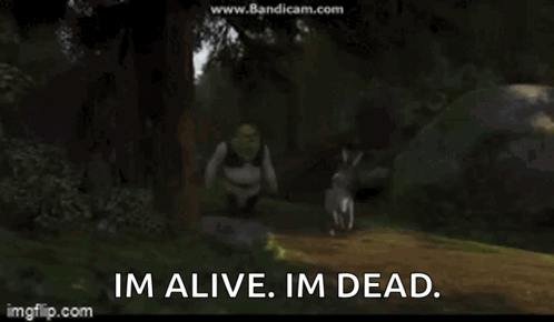 shrek is walking in the woods with a dog and says im alive im dead .