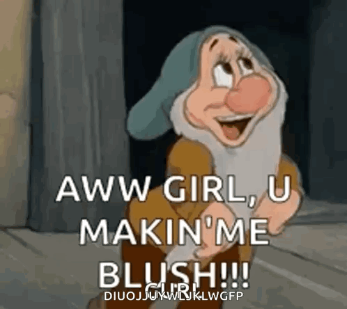 A cartoon dwarf blushes beneath “AWW GIRL U MAKIN’ ME BLUSH!!”