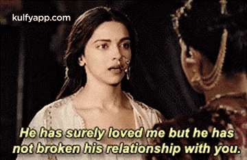 a woman is talking to another woman and says `` he has surely loved me but he has not broken his relationship with you '' .