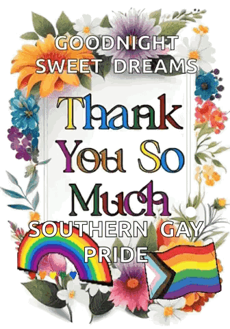 a poster that says goodnight sweet dreams thank you so much southern gay pride on it