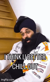 A turbaned man leans in with the caption “I THINK U BETTER CHILL OUT.”