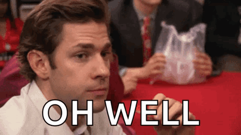 Jim Halpert from The Office looks doubtful with the caption “OH WELL.”
