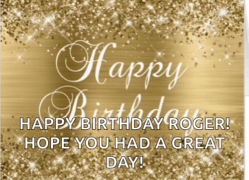 a gold background with the words happy birthday roger hope you had a great day on it
