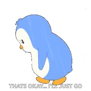 a blue and white penguin with the words that 's okay i 'll just go below it .
