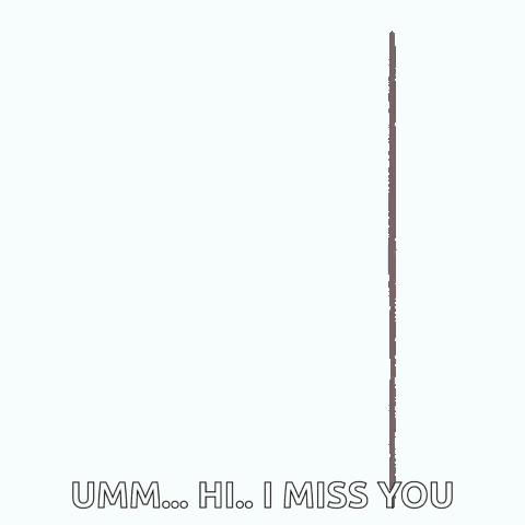 a girl is peeking out from behind a wall and saying `` umm ... hi ... i miss you '' .