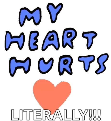 A graphic reads “MY HEART HURTS LITERALLY!!!” above a red heart.