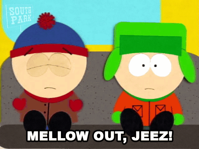Stan Marsh and Kyle Broflovski stand together with the caption “MELLOW OUT, JEEZ!”