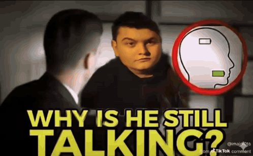 a man is talking to another man with the words why is he still talking