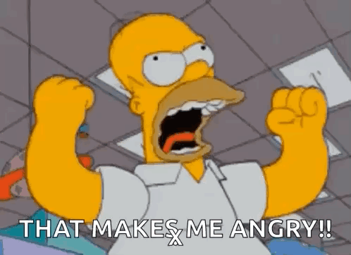 Homer Simpson raises clenched fists and yells, captioned “THAT MAKES ME ANGRY!!”