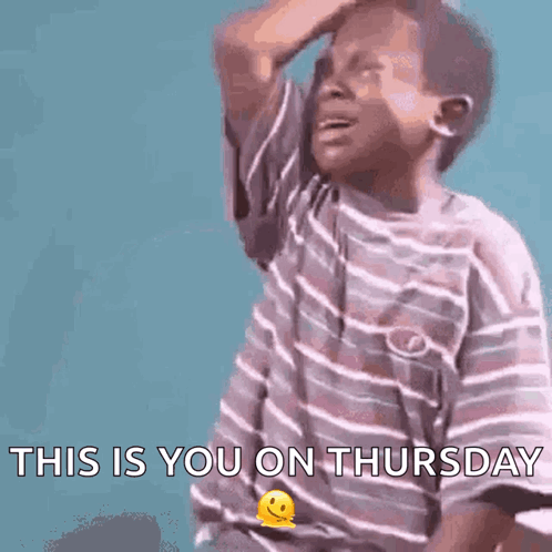 a young boy in a striped shirt is holding his hand to his forehead and says this is you on thursday .