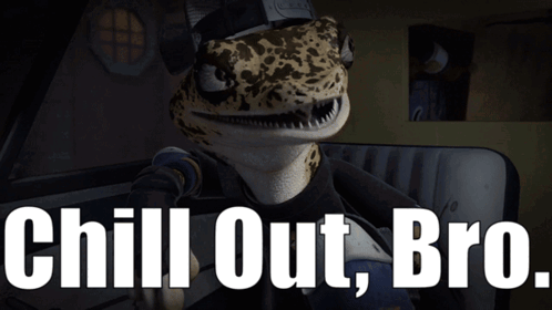 Mondo Gecko from Teenage Mutant Ninja Turtles says “Chill Out, Bro.”