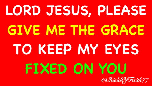 a red background with the words lord jesus please give me the grace to keep my eyes fixed on you written on it