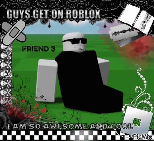 a picture of a roblox character that says guys get on roblox friend 3 i am so awesome and cool