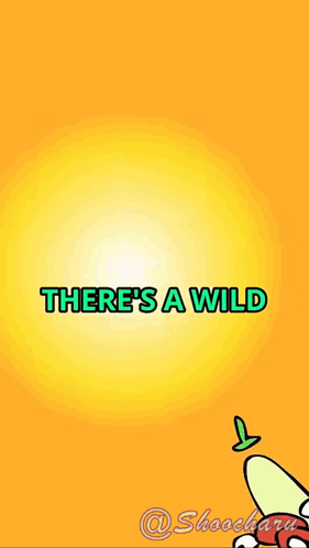a cartoon character with the words " there 's a wild " on it
