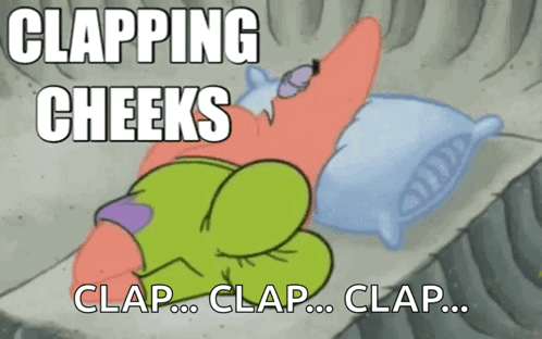 Patrick Star claps his cheeks while lying in bed, captioned “CLAPPING CHEEKS.”