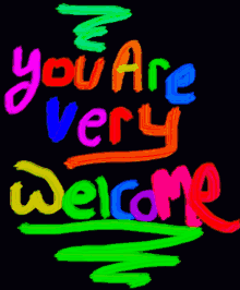 Colorful crayon-like letters on black spell “you are very welcome.”