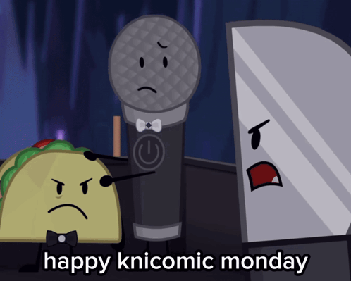 a cartoon of a taco a microphone and a mirror with the caption happy knicomic monday