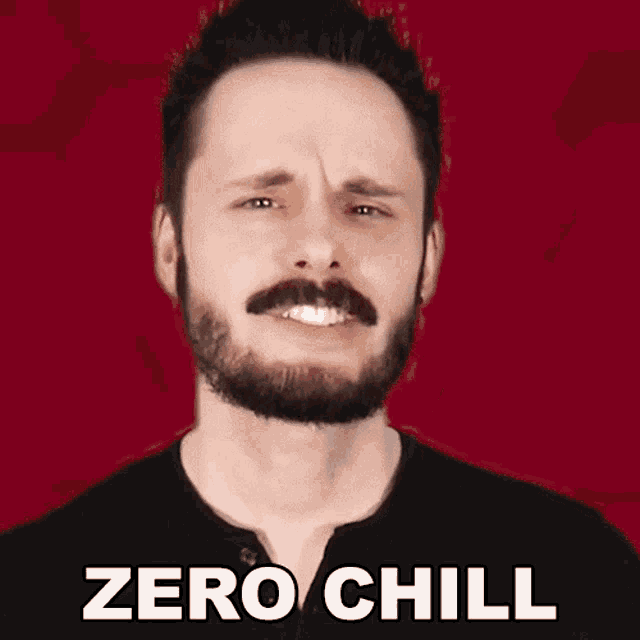 a man with a beard and mustache is making a face with the words zero chill behind him