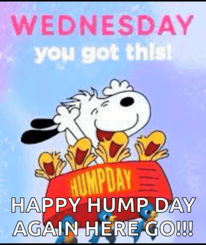 wednesday you got this happy hump day again here go !!