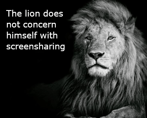 a black and white photo of a lion with the words " the lion does not concern himself with screensharing " below it