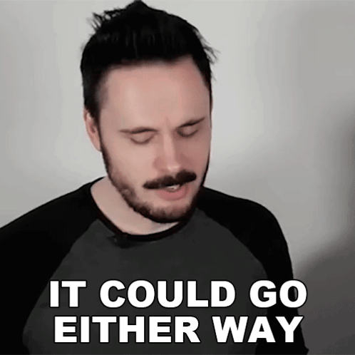a man with a beard and mustache says " it could go either way "