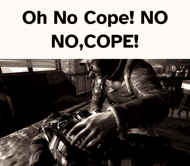 a black and white photo of a man with the words oh no cope no no cope on top