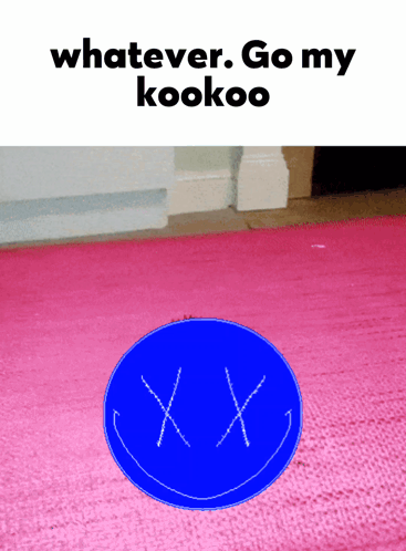 a blue smiley face on a pink rug with the words " whatever go my kookoo " above it