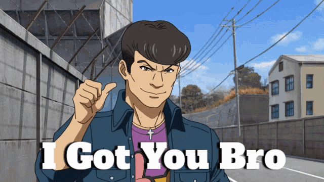 a cartoon of a man giving a thumbs up and the words i got you bro