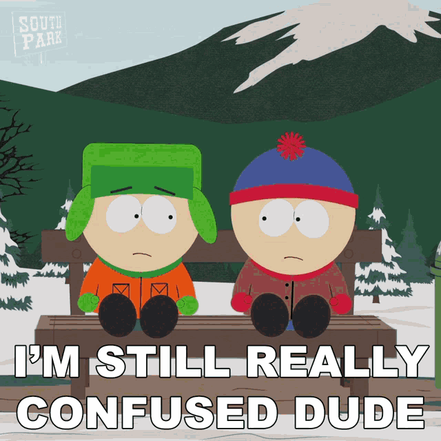two south park characters sitting on a bench with the words i 'm still really confused dude below them