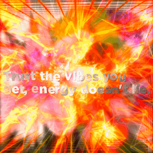 a poster that says trust the vibes you get energy doesn 't lie