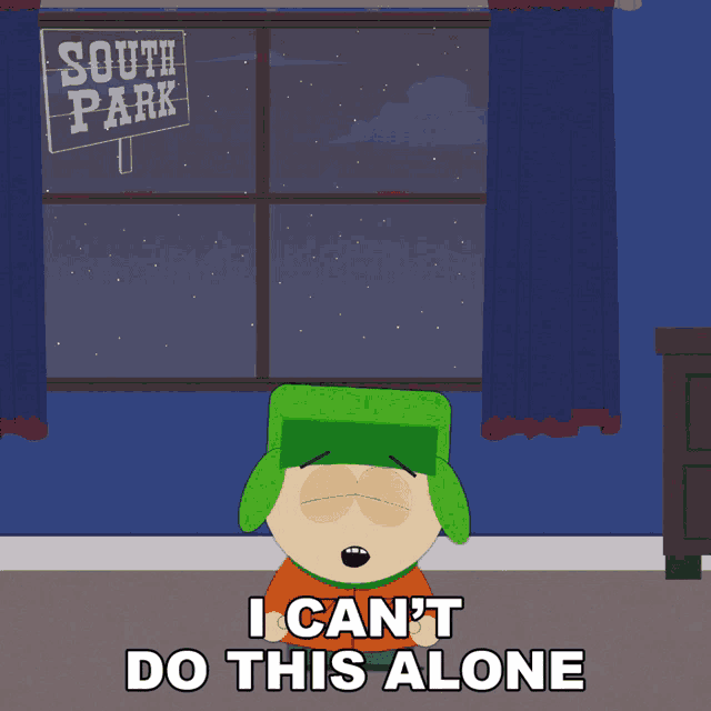 kyle from south park says i can 't do this alone in front of a window