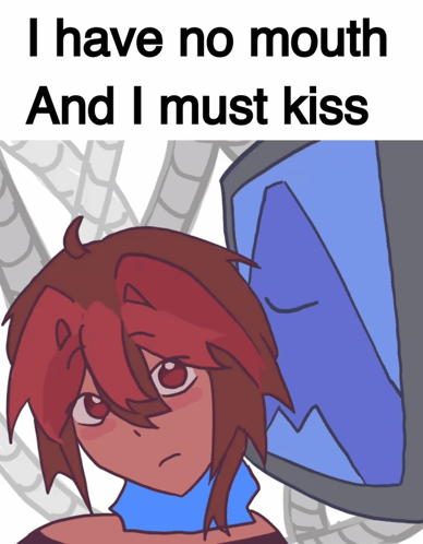 a cartoon of a girl with the words " i have no mouth and i must kiss " below her