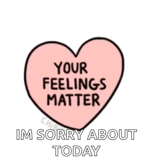 a pink heart with the words your feelings matter im sorry about today written on it