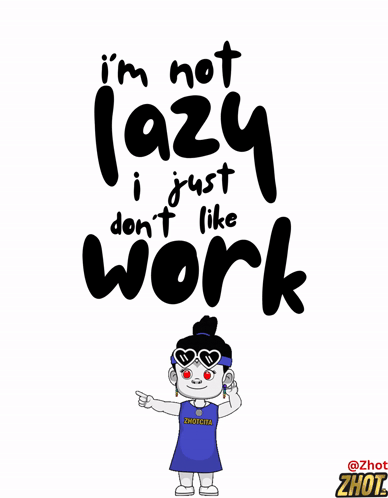 A typography graphic says “I’M NOT LAZY I JUST DON’T LIKE WORK.”