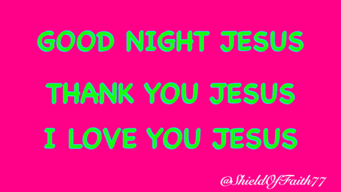 a pink background with the words good night jesus thank you jesus and i love you jesus