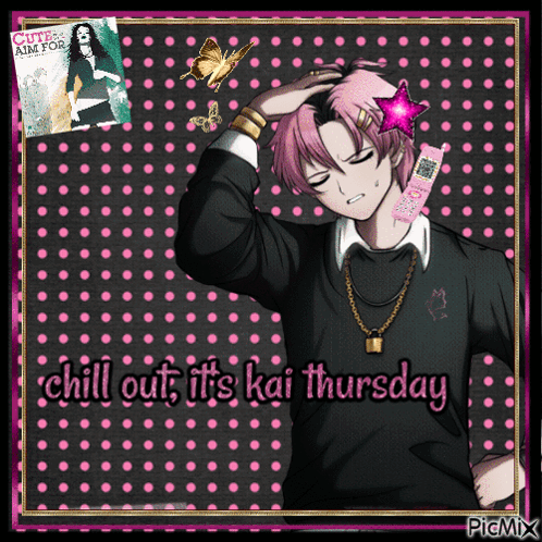 a picture of a guy with pink hair and the words chill out it 's kai thursday