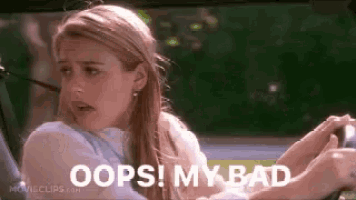 A woman from Clueless recoils awkwardly with the caption “OOPS! MY BAD.”