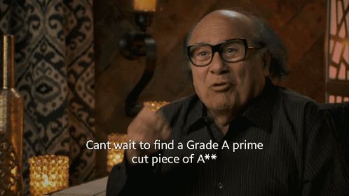a man sitting in a chair with the words cant wait to find a grade a prime cut piece of a***